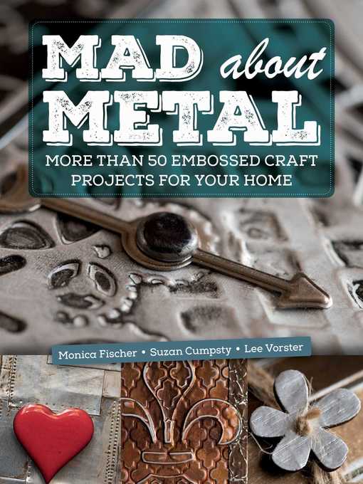 Title details for Mad About Metal: More Than 50 Embossed Craft Projects for Your Home by Monica Fischer - Available